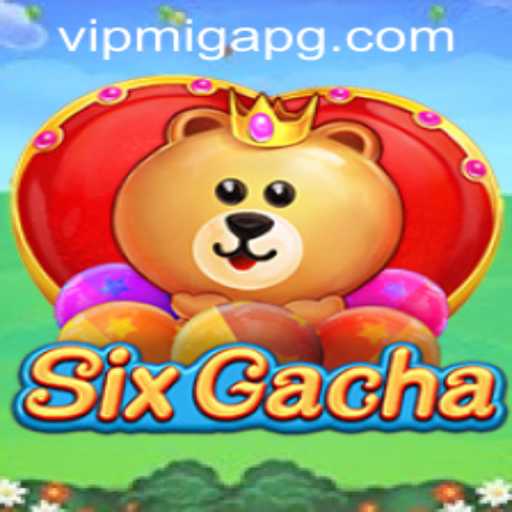 Exploring the Exciting World of SixGacha: A Comprehensive Guide